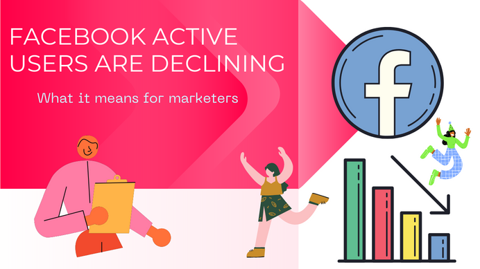 Facebook Active Users Declining - What It Means For Marketers